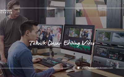 Teknik dasar editing video wajib Anda kuasai bersama Ahlinya di Flashcom