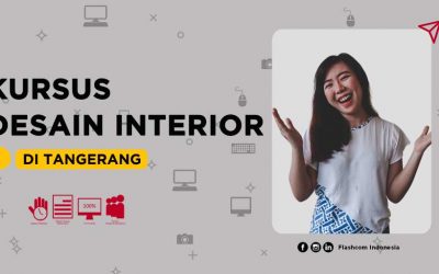Pentingnya mengikuti Kursus desain interior di Tangerang bersama Flashcom sampai mahir desain