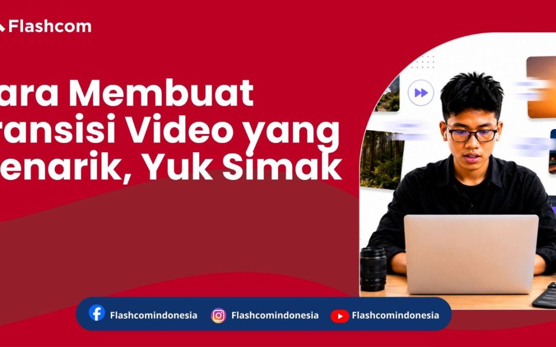 Cara Membuat Transisi Video yang Menarik, Yuk Simak