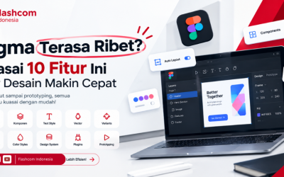 Figma Terasa Ribet? Kuasai 10 Fitur Ini Biar Desain Makin Cepat